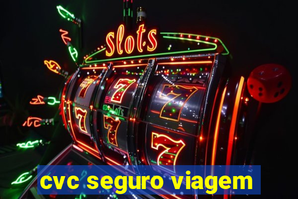 cvc seguro viagem